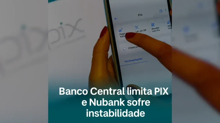 Banco Central aperta regras do PIX enquanto Nubank registra instabilidade